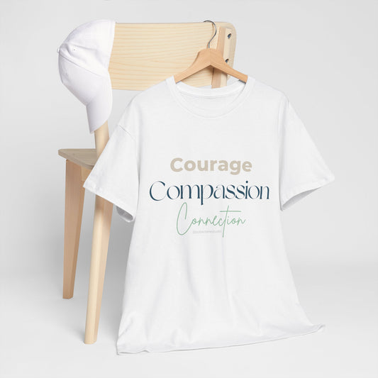 Courage, Compassion, Connection: White only. Unisex heavy cotton tee