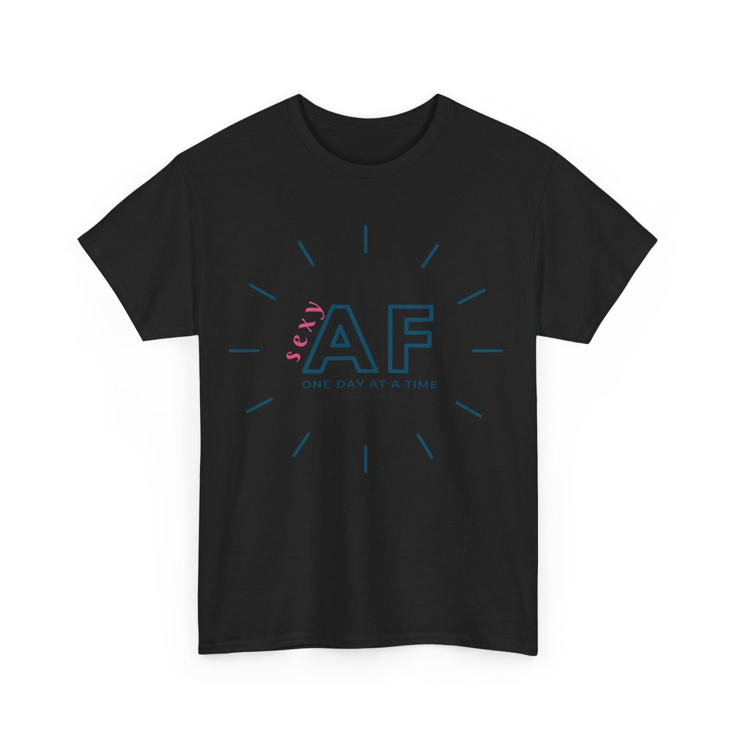 Sexy AF, One day at a time. Range of colours. Unisex heavy cotton tee