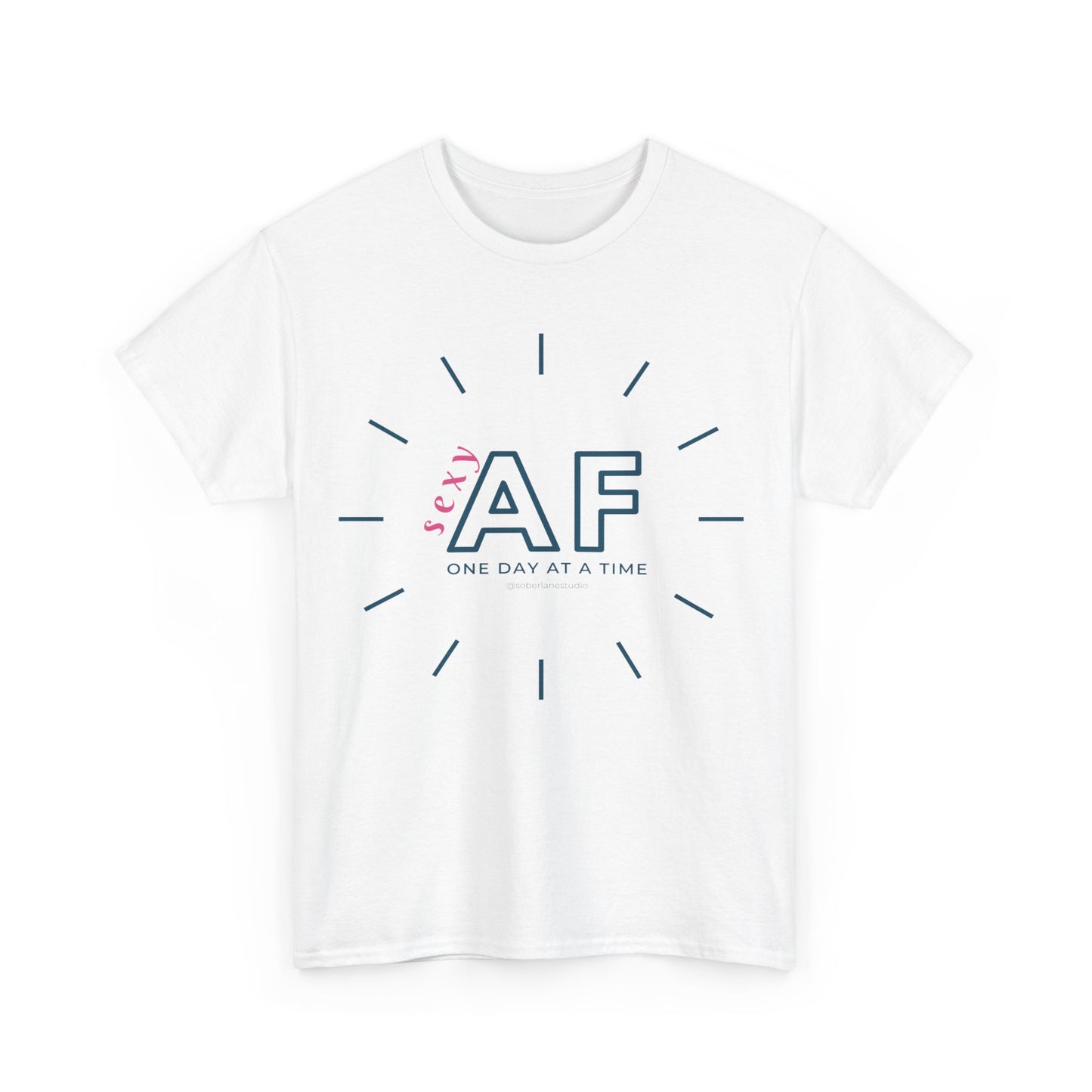 Sexy AF, One day at a time. Range of colours. Unisex heavy cotton tee